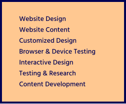 Website Design Website Content Customized Design Browser & Device Testing Interactive Design Testing & Research Content Development