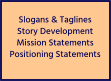 Slogans & Taglines Story Development Mission Statements Positioning Statements